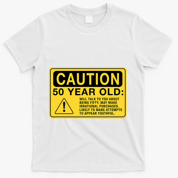 Yellow Caution Sign Funny 50th Birthday Turning Fifty T-Shirt - White