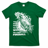 You Dont Have To Be A Wizard To Cast F.I.R.E.B.A.L.L Halloween T-Shirt - Green