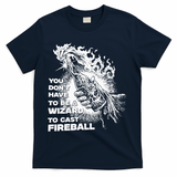 You Dont Have To Be A Wizard To Cast F.I.R.E.B.A.L.L Halloween T-Shirt - Navy