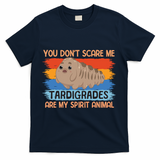 You Don't Scare Me Tardigrades Are My Spirit Animal T-Shirt - Navy