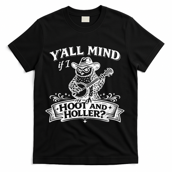 Yall Mind If I Hoot And Holler T-Shirt - Black