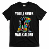 You'll Never Walk Alone Autism Awareness Dad T-Shirt - Black