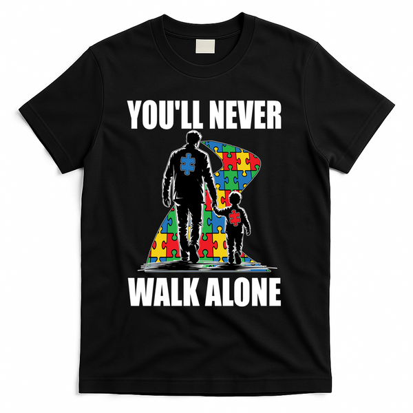 You'll Never Walk Alone Autism Awareness Dad T-Shirt - Black