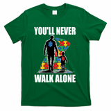 You'll Never Walk Alone Autism Awareness Dad T-Shirt - Green