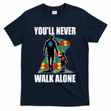 You'll Never Walk Alone Autism Awareness Dad T-Shirt - Navy