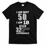 I Am Not 50 I Am 18 With 32 Years Of Experience 50th Birthday T-Shirt - Black