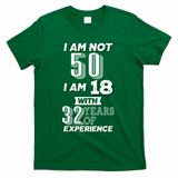I Am Not 50 I Am 18 With 32 Years Of Experience 50th Birthday T-Shirt - Green