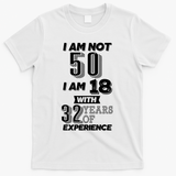 I Am Not 50 I Am 18 With 32 Years Of Experience 50th Birthday T-Shirt - White