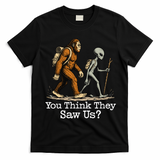 You Think They Saw Us? Funny Bigfoot And Alien Hiking T-Shirt - Black