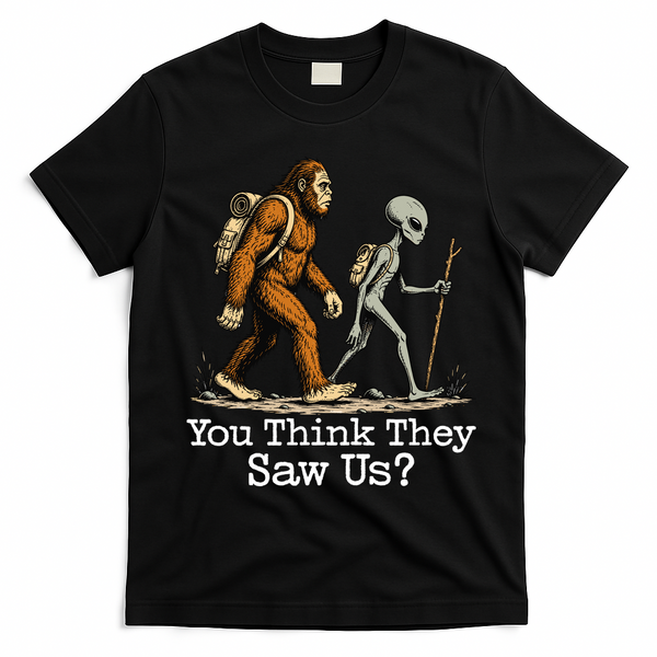 You Think They Saw Us? Funny Bigfoot And Alien Hiking T-Shirt - Black