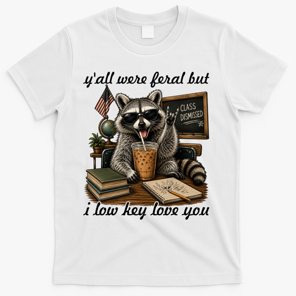 Yall Were Feral But I Low Key Love You Funny Raccoon T-Shirt - White