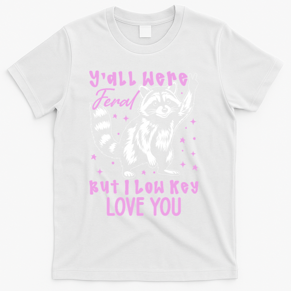 Y'all Were Feral But I Low Key Love You Raccoon T-Shirt - White