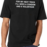 for My Next Trick I'll Need A Condom and A Volunteer Black T-Shirt - White